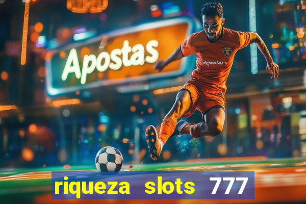 riqueza slots 777 paga mesmo